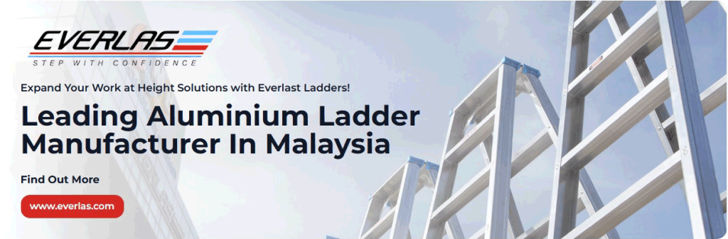 Everlas – Leading aluminium ladder manufacturer in Malaysia, providing height access solutions with confidence.